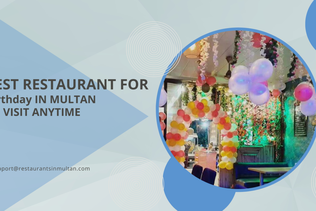 Best Restaurant for Birthday in Multan – Celebrate in Style
